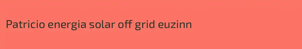 Patricio energia solar off grid euzinn